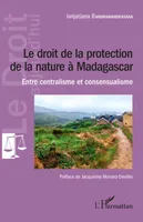 Le droit de la protection de la nature à Madagascar, Entre centralisme et consensualisme