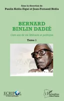 1, Bernard Binlin Dadié Tome 1, Cent ans de vie littéraire et politique