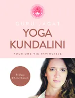 Yoga Kundalini - pour une vie invincible