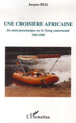 Une croisière africaine, En canot pneumatique sur le Nyong camerounais - 1983-1988