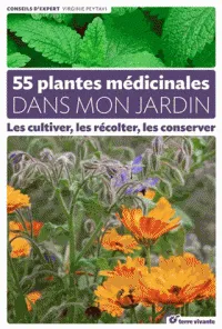 55 plantes médicinales dans mon jardin, Les cultiver, les récolter, les conserver