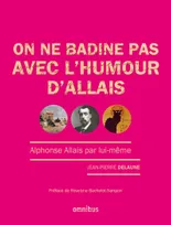 On ne badine pas avec l'humour d'Allais, Alphonse Allais par lui-même