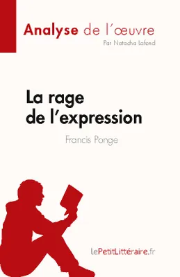 La rage de l'expression de Francis Ponge (Fiche de lecture), Analyse complète et résumé détaillé de l'oeuvre