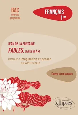 Français, Première. L'œuvre et son parcours : La Fontaine, Fables (livres VII à XI), parcours 