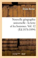 Nouvelle géographie universelle : la terre et les hommes. Vol. 12 (Éd.1876-1894)