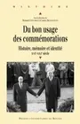 Du bon usage des commémorations, Histoire, mémoire et identité, XVIe-XXIe siècle Lauric Henneton, Bernard Cottret