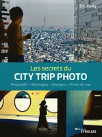 Les secrets du city trip photo, Préparatifs, repérages, parcours, prises de vue