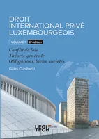 Droit International Privé Luxembourgeois, Volume 1 : Conflit de lois - Théorie générale - Obligations, biens, sociétés