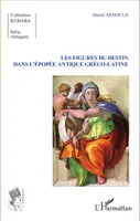Les Figures du destin dans l'épopée antique gréco-latine