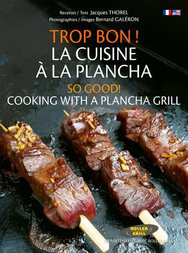 Livres Loisirs Gastronomie Cuisine Trop bon ! La cuisine à la plancha, So good ! cooking with a plancha grill Jacques Thorel