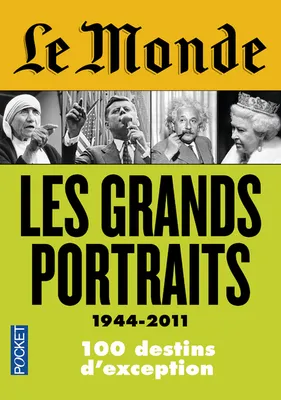 Le Monde : Les grands portraits 1944 - 2011, les grands portraits, 1944-2011