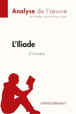 L'Iliade d'Homère (Analyse de l'oeuvre), Comprendre la littérature avec lePetitLittéraire.fr
