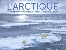 L'Arctique, La vie dans lune des dernières régions sauvages du monde