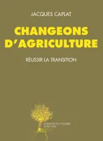 Changeons d'agriculture, Réussir la transition