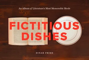 Fictitious Dishes: An Album of Literature's Most Memorable Meals H /anglais