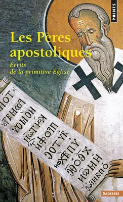 Les Pères apostoliques. Ecrits de la primitive Eglise, écrits de la primitive Église
