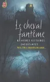 Cheval fantome (Le), et autres histoires envoûtantes