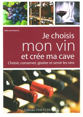 Je choisis mon vin et crée ma cave, Choisir, conserver, goûter et servir les vins