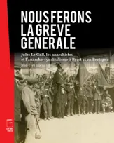 Nous ferons la grève générale, Jules Le Gall, les anarchistes et l’anarcho-syndicalisme à Brest et en Bretagne
