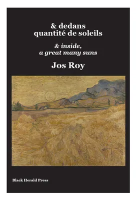 & dedans quantité de soleils: & inside, a great many suns ; translated from the French by Blandine Longre and Paul Stubbs, & inside, a great many suns
