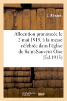 Allocution prononcée le 2 mai 1915, à la messe célébrée dans l'église de Saint-Sauveur Oise