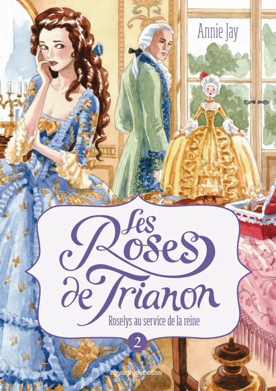 2, Les roses de Trianon, Tome 02, Roselys au service de la reine Annie Jay