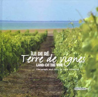 Ile de Ré (Français/Anglais), Terre de vignes - Land of the vine (bilingual edition french & english)