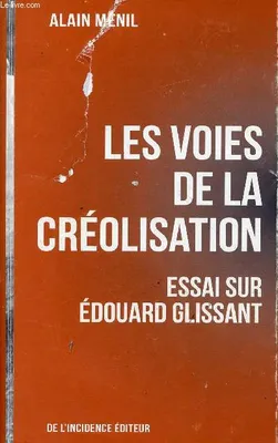 Les Voies de la créolisation, Essai sur Édouard Glissant
