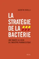 La Stratégie de la bactérie, Une enquête au coeur de l'industrie pharmaceutique
