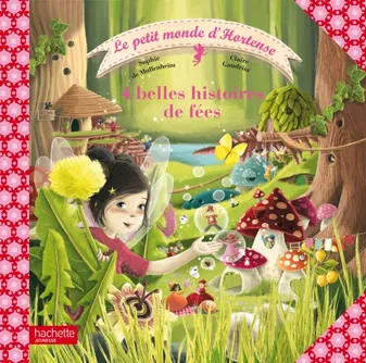 Le petit monde d'Hortense - 4 belles histoires de fées