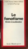 Le fanatisme ses racines - Une essai historique et psychanalytique - Collection 