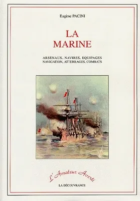 La marine, Arsenaux, navires, équipages, navigation, atterrages, combats