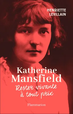 Katherine Mansfield, Rester vivante à tout prix