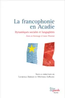 La francophonie en Acadie, Dynamiques sociales et langagières