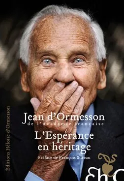 Livres Littérature et Essais littéraires Romans contemporains Francophones L'espérance en héritage Jean d'Ormesson