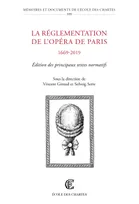 La réglementation de l'Opéra de Paris (1669-2019), Édition des principaux textes normatifs