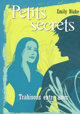 Petits secrets - tome 3 Trahisons entre amis