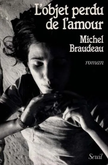 Livres Littérature et Essais littéraires Romans contemporains Francophones L'Objet perdu de l'amour, roman Michel Braudeau