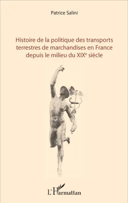 Histoire de la politique des transports terrestres de marchandises en France depuis le milieu du XIXe siècle