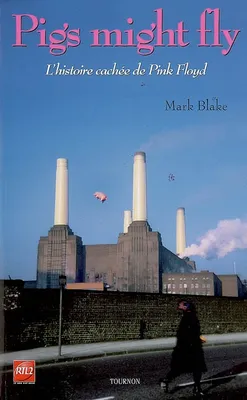 Pigs might fly, L'histoire cachée de pink floyd