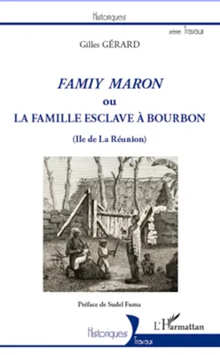 Famiy maron ou la famille esclave à Bourbon (Ile de La Réunion)