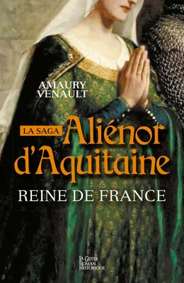 Aliénor d'Aquitaine - Tome 2, Reine de France