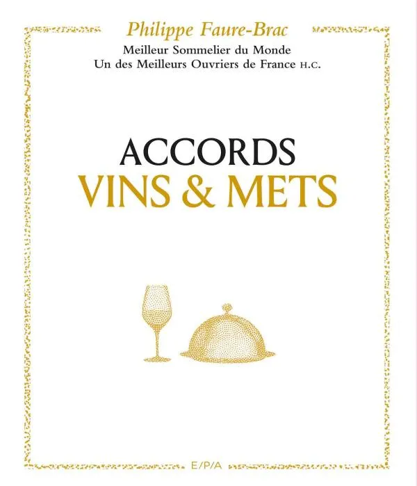 Livres Loisirs Gastronomie Boissons Accords vins et mets, selon Philippe Faure-Brac Philippe Faure-Brac