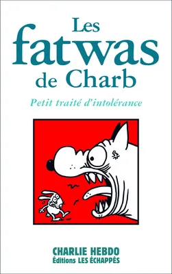 Les Fatwas de Charb. Petit traité d'intolérance, petit traité d'intolérance
