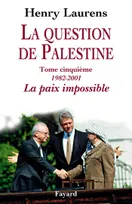 La question de Palestine., 5, La question de Palestine, tome 5, La paix impossible