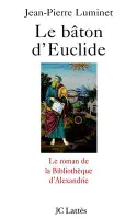 Le bâton d'Euclide, le roman de la bibliothèque d'Alexandrie
