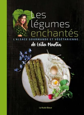 Les Légumes enchantés de Leila Martin, L'Alsace gourmande et végétarienne
