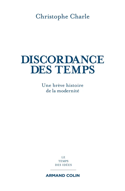 Livres Sciences Humaines et Sociales Philosophie Discordance des temps, Une brève histoire de la modernité Christophe Charle