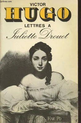 Lettres à Juliette Drouet 1833-1883 - Le livre de l'anniversaire, 1833-1883