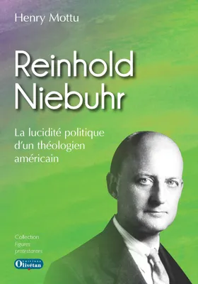 Reinhold Niebuhr, La lucidité politique d'un théologien américain